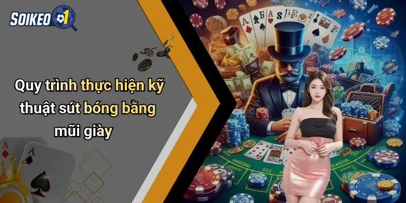 Quy trình thực hiện kỹ thuật sút bóng bằng mũi giày