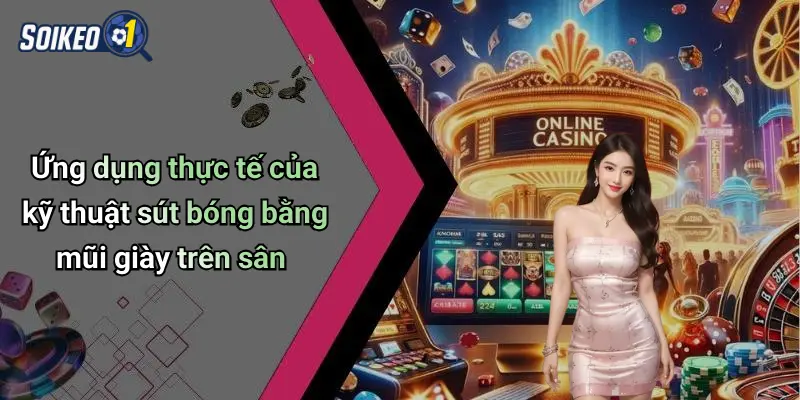 Ứng dụng thực tế của kỹ thuật sút bóng bằng mũi giày trên sân