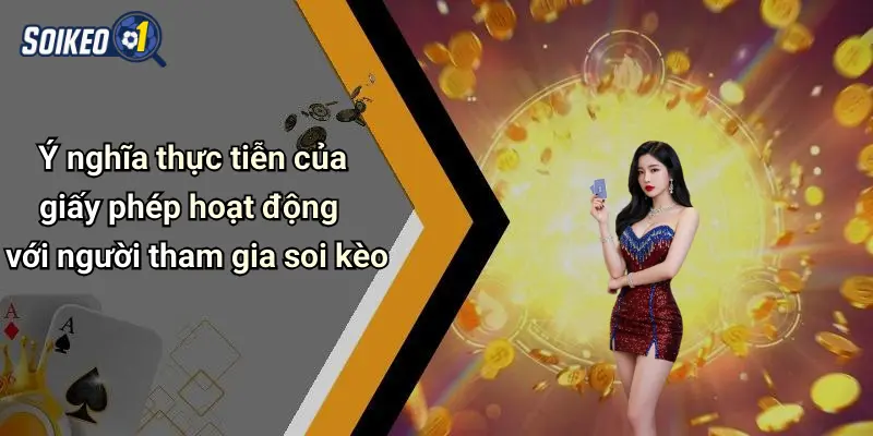 Ý nghĩa thực tiễn của giấy phép hoạt động với người tham gia soi kèo
