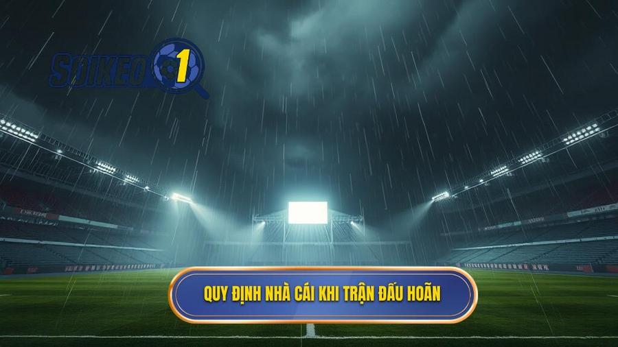 Quy định chung của nhà cái về trận đấu bị hoãn
