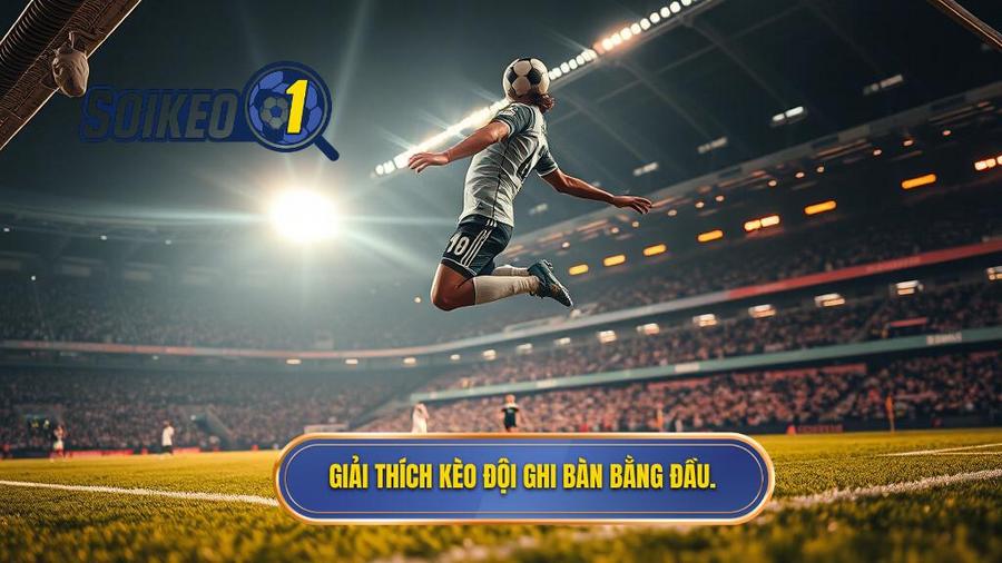 Hiểu rõ về Kèo cược đội ghi bàn từ tình huống đánh đầu là gì?