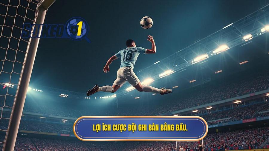 Tại sao nên quan tâm đến Kèo cược đội ghi bàn từ tình huống đánh đầu?